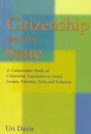Cover of: Citizenship and the State: A Comparative Study of Citizenship Legislation in Israel, Jordan, Palestine, Syria and Lebanon