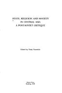 Cover of: State, religion, and society in Central Asia: a post-Soviet critique