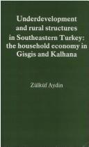 Cover of: Underdevelopment and rural structures in southeastern Turkey: the household economy in Gisgis and Kalhana