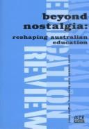 Cover of: Beyond nostalgia: reshaping Australian education