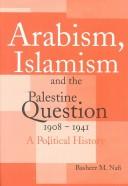 Cover of: Arabism, Islamism and the Palestine Question 1908-1941 by Basheer M. Nafi