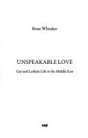 Cover of: UNSPEAKABLE LOVE: GAY AND LESBIAN LIFE IN THE MIDDLE EAST. by Brian Whitaker