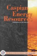 Cover of: Caspian energy resources: implications for the Arab Gulf.