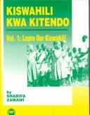 Cover of: Kiswahili Kwa Kitendo Vol. 1:  Learn Our Kiswahili