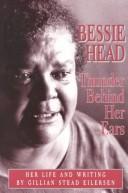 Cover of: Bessie Head - Thunder Behind Her Ears by Gillian Stead Eilersen, Gillian Stead Eilerson, Gillian Eilersen, Gillian Stead Eilerson