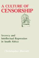 Cover of: A culture of censorship: secrecy and intellectual repression in South Africa