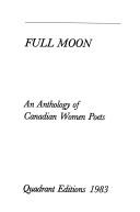 Cover of: Full moon: an anthology of Canadian women poets /Janice LaDuke and Steven Luxton, editors.. --