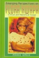 Cover of: Emerging perspectives on Flora Nwapa: critical and theoretical essays