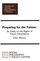 Cover of: Preparing for the future: an essay on the rights of future generations