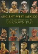 Cover of: Ancient West Mexico: Art and archaeology of the unknown past