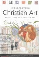 Cover of: Interpreting Christian art: reflections on Christian art