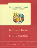 Cover of: The Festive Table: Recipes and Stories for Your Own Holiday Traditions