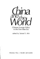 Cover of: China and the world: Chinese foreign policy in the post-Mao era