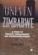 Cover of: Uneven Zimbabwe: A Study of Finance, Development and Underdevelopment
