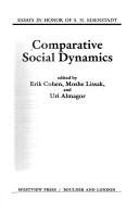 Cover of: Comparative social dynamics by edited by Erik Cohen, Moshe Lissak, and Uri Almagor.