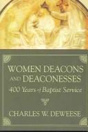 Cover of: Women Deacons And Deaconesses: 400 Years of Baptist Service (Baptists)