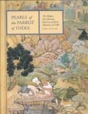 Cover of: Pearls of the parrot of India: the Walters Art Museum, Khamsa of Amīr Khusraw of Delhi