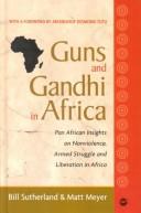 Cover of: Guns and Gandhi in Africa: Pan-African Insights on Nonviolence, Armed Struggle, and Liberation