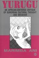 Cover of: Yurugu: an African-centered critique of European cultural thought and behavior