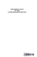 Cover of: The Spirituality of the later English Puritans: an anthology