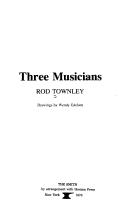 Cover of: Three musicians by Rod Townley