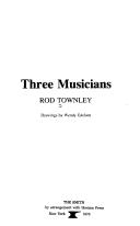 Cover of: Three Musicians by Rod Townley