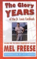 Cover of: The Glory Years of the St. Louis Cardinals, Volume 1  by Mel R. Freese