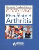 Cover of: The Arthritis Foundation's Guide to Good Living With Rheumatoid Arthritis (Your Guide to Living Well Series, 2)