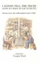 Cover of: I always tell the truth (even if I have to lie to do it!): stories from the Adirondack Liars' Club