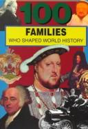 Cover of: 100 Families Who Shaped World History (100 Series)