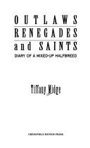 Cover of: Outlaws, Renegades and Saints: Diary of a Mixed-Up Halfbreed