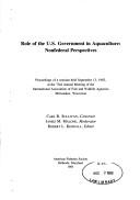 Cover of: Role of the U.S. government in aquaculture: nonfederal perspectives : proceedings of a seminar held September 13, 1983, at the 73rd Annual Meeting of the International Association of Fish and Wildlife Agencies, Milwaukee, Wisconsin ; Carl R. Sullivan, convenor ; James M. Malone, moderator ; Robert L. Kendall, editor.