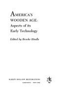 Cover of: America's wooden age by edited by Brooke Hindle.