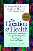 Cover of: The Creation of Health: The Emotional, Psychological, and Spiritual Responses That Promote Health and Healing