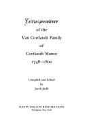 Cover of: Correspondence of the Van Cortlandt family of Cortlandt Manor, 1748-1800 by compiled and edited by Jacob Judd.