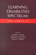 Cover of: Learning disabilities spectrum: ADD, ADDHD, and LD