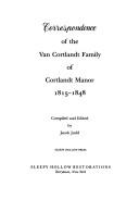 Correspondence of the Van Cortlandt family of Cortlandt Manor, 1815-1848 by Jacob Judd
