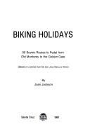 Cover of: 50 biking holidays: 50 scenic routes to pedal from Old Monterey to the Golden Gate : based on a series from the San Jose mercury news