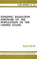 Cover of: Ionizing Radiation: Exposure to the Population of the U.S., Report 93 (N C R P Report)