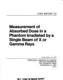 Cover of: Measurement of absorbed dose in a phantom irradiated by a single beam of X or gamma rays.