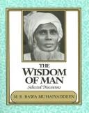 Cover of: The Wisdom of Man by M. R. Bawa Muhaiyaddeen, M. R. Bawa Muhaiyaddeen