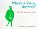 Cover of: What's a virus, anyway?