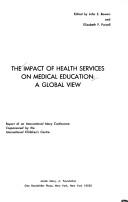 Cover of: The impact of health services on medical education by cosponsored by the International Children's Centre ; edited by John Z. Bowers and Elizabeth F. Purcell.