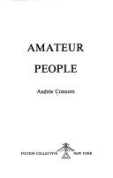 Cover of: Amateur people by Andrée Connors, Andrée Connors