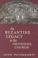 Cover of: The Byzantine Legacy in the Orthodox Church by John Meyendorff