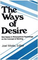 Cover of: The Ways of Desire: New Essays in Philosophical Psychology on the Concept of Wanting (Precedent Studies in Ethics and the Moral Sciences)