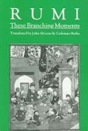 Cover of: These Branching Moments by Rumi (Jalāl ad-Dīn Muḥammad Balkhī)