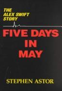 Cover of: Five days in May: the Alex Swift story