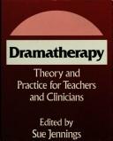 Cover of: Dramatherapy: theory and practice for teachers and clinicians