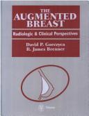 The augmented breast by David P. Gorczyca, R. James Brenner